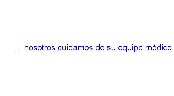 ... NOSOTROS CUIDAMOS DE SU EQUIPO MÉDICO.