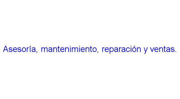 ASESORÍA, MANTENIMIENTO, REPARACIÓN Y VENTAS.